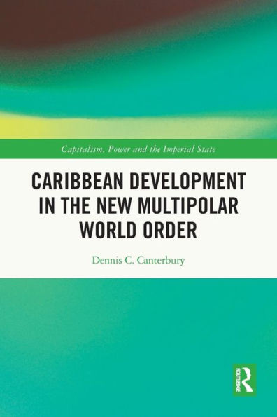Caribbean Development In The New Multipolar World Order (Capitalism, Power And The Imperial State)