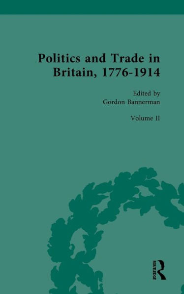 Politics And Trade In Britain, 1776-1914 (Politics And Trade In Britain, 1776-1914, 2)