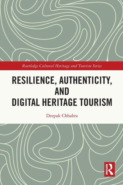 Resilience, Authenticity And Digital Heritage Tourism (Routledge Cultural Heritage And Tourism Series)