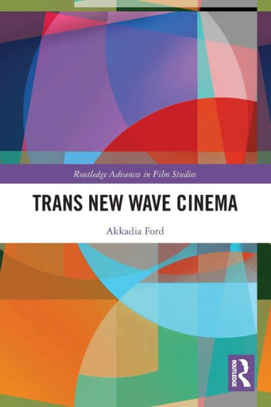 Trans New Wave Cinema (Routledge Advances In Film Studies)