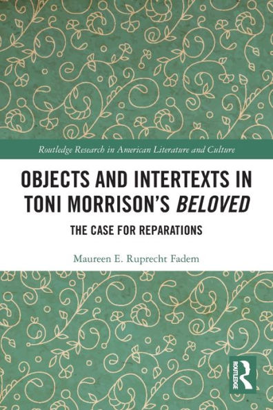 Objects And Intertexts In Toni Morrison’S "Beloved" (Routledge Research In American Literature And Culture)