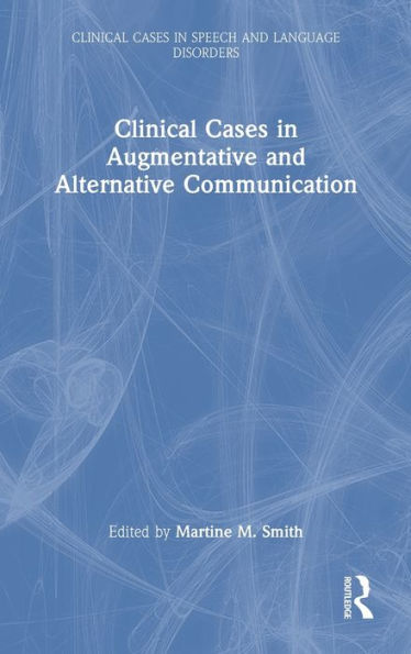 Clinical Cases In Augmentative And Alternative Communication (Clinical Cases In Speech And Language Disorders)