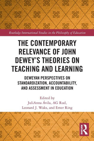 The Contemporary Relevance Of John Dewey’S Theories On Teaching And Learning: Deweyan Perspectives On Standardization, Accountability, And Assessment ... Studies In The Philosophy Of Education)