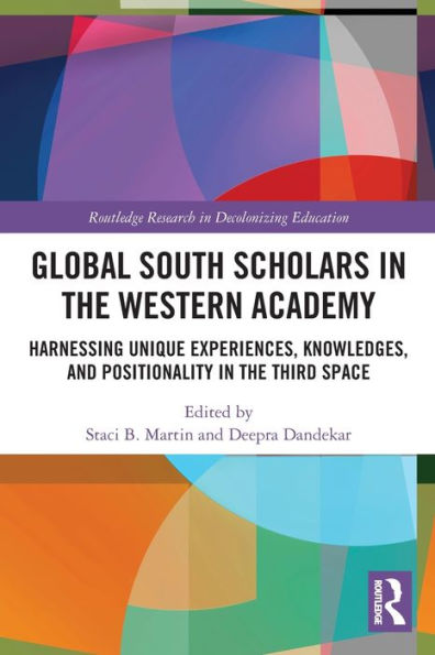 Global South Scholars In The Western Academy (Routledge Research In Decolonizing Education)