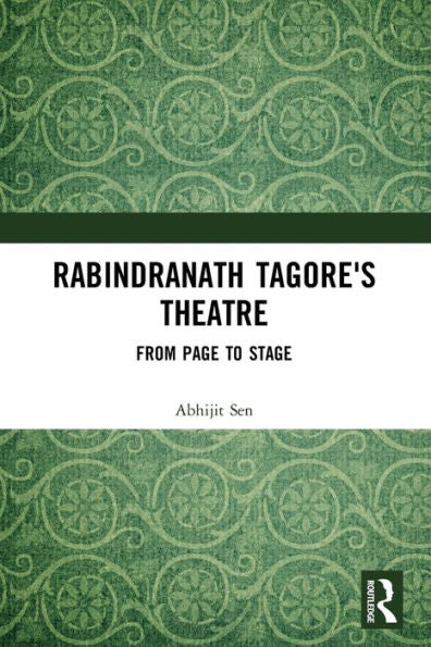Rabindranath Tagore'S Theatre: From Page To Stage