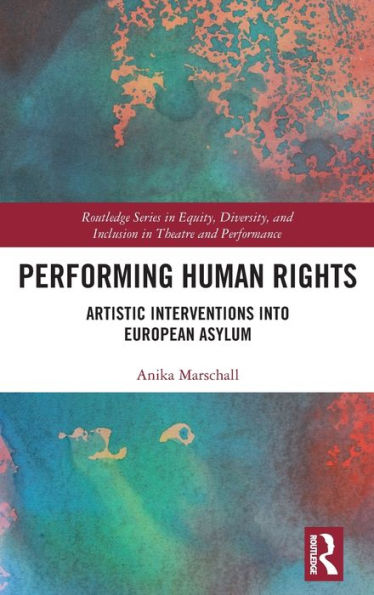 Performing Human Rights (Routledge Series In Equity, Diversity, And Inclusion In Theatre And Performance)