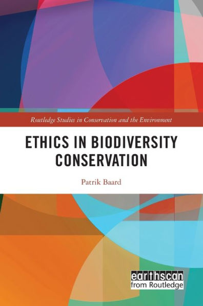 Ethics In Biodiversity Conservation (Routledge Studies In Conservation And The Environment)