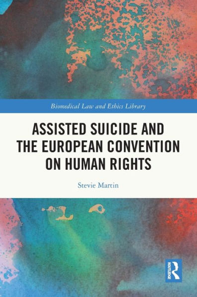Assisted Suicide And The European Convention On Human Rights (Biomedical Law And Ethics Library)