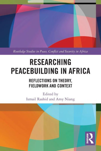 Researching Peacebuilding In Africa (Routledge Studies In Peace, Conflict And Security In Africa)