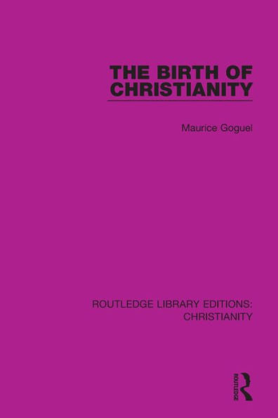 The Birth Of Christianity (Routledge Library Editions: Christianity)