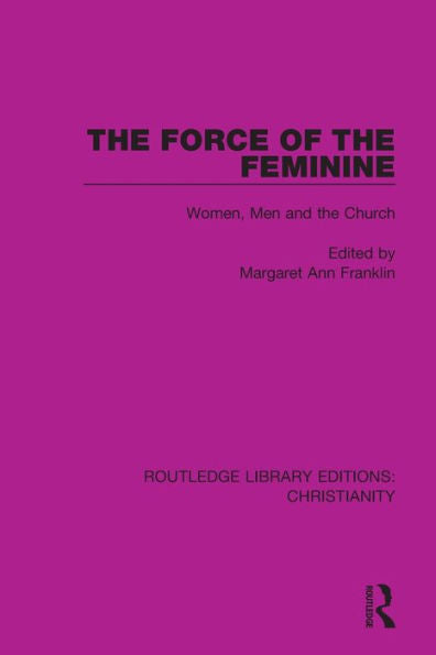 The Force Of The Feminine (Routledge Library Editions: Christianity)