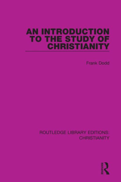 An Introduction To The Study Of Christianity (Routledge Library Editions: Christianity)