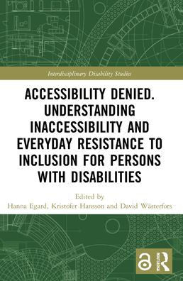 Accessibility Denied. Understanding Inaccessibility And Everyday Resistance To Inclusion For Persons With Disabilities (Interdisciplinary Disability Studies)