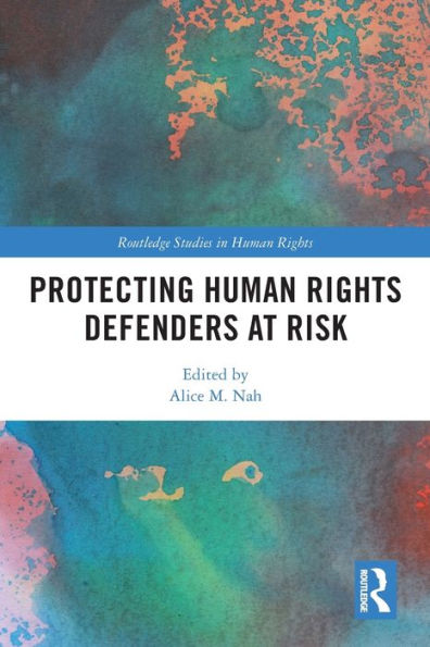 Protecting Human Rights Defenders At Risk (Routledge Studies In Human Rights)