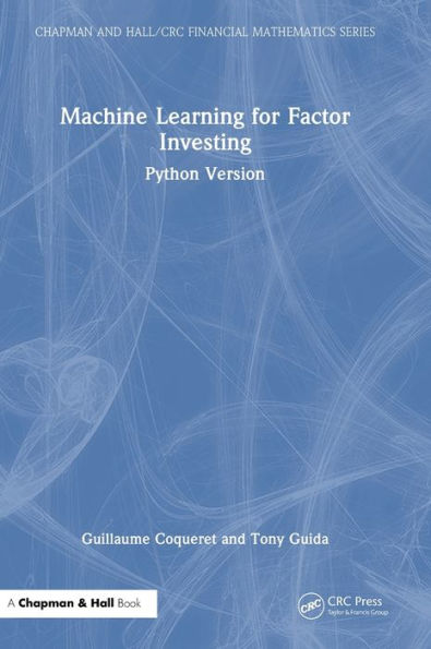 Machine Learning For Factor Investing: Python Version (Chapman And Hall/Crc Financial Mathematics Series)