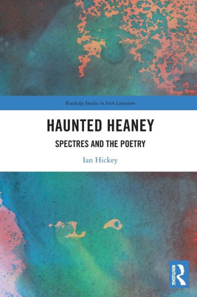 Haunted Heaney (Routledge Studies In Irish Literature)