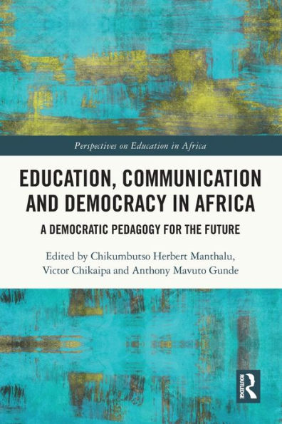 Education, Communication And Democracy In Africa (Perspectives On Education In Africa)