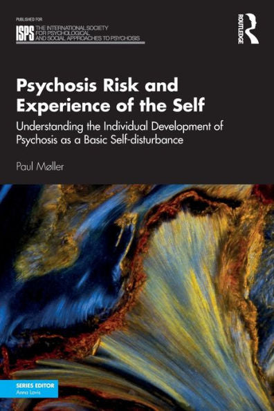 Psychosis Risk And Experience Of The Self (The International Society For Psychological And Social Approaches To Psychosis Book Series)