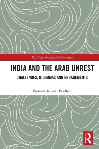 India And The Arab Unrest (Routledge Studies On Think Asia)