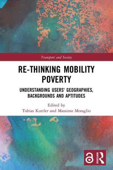 Re-Thinking Mobility Poverty: Understanding Users' Geographies, Backgrounds And Aptitudes (Transport And Society)