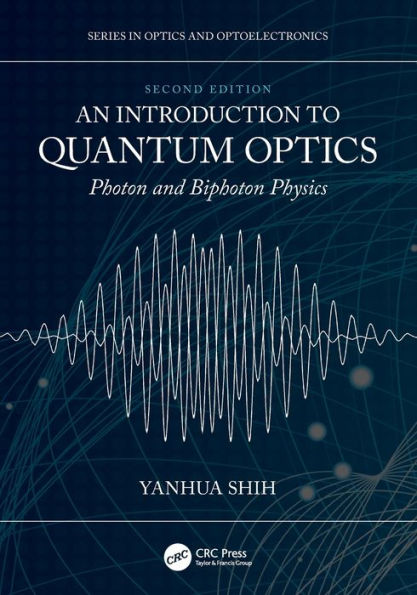 An Introduction To Quantum Optics: Photon And Biphoton Physics (Series In Optics And Optoelectronics)