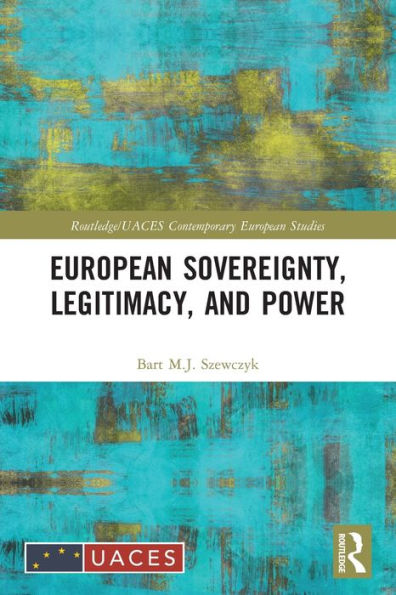 European Sovereignty, Legitimacy, And Power (Routledge/Uaces Contemporary European Studies)
