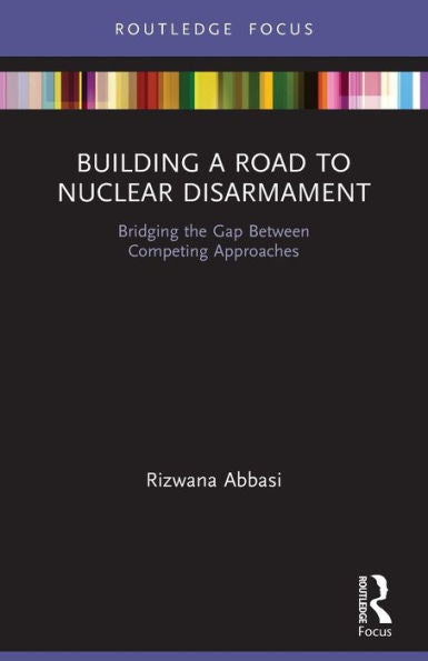 Building A Road To Nuclear Disarmament (Innovations In International Affairs)