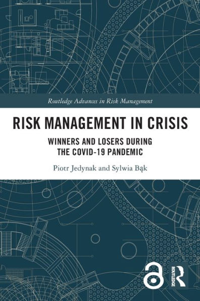 Risk Management In Crisis: Winners And Losers During The Covid-19 Pandemic (Routledge Advances In Risk Management)