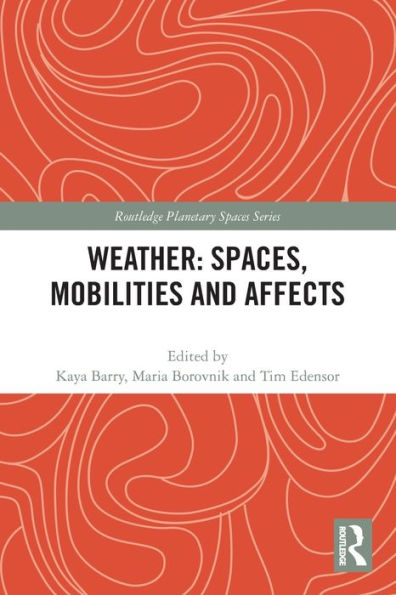 Weather: Spaces, Mobilities And Affects (Routledge Planetary Spaces Series)