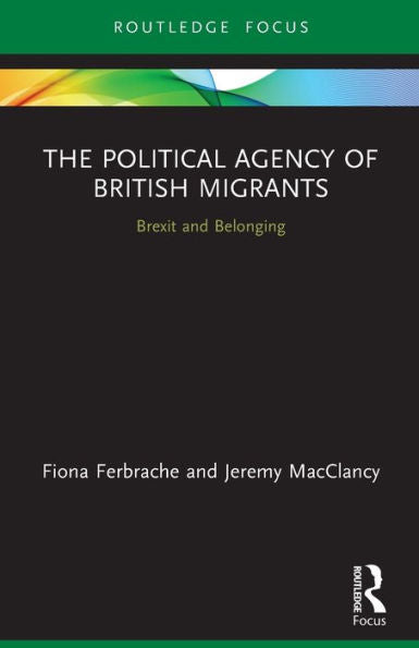 The Political Agency Of British Migrants: Brexit And Belonging