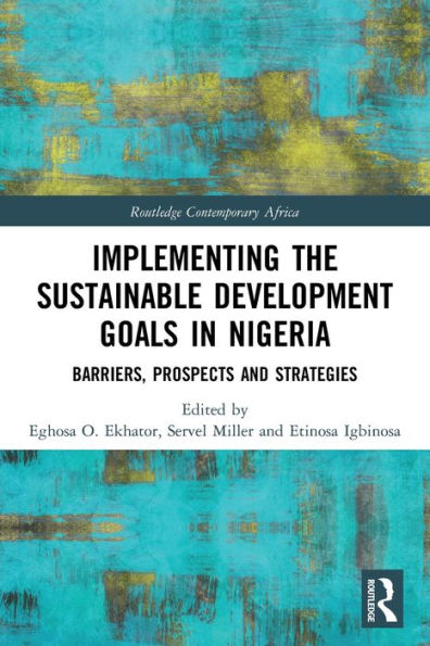 Implementing The Sustainable Development Goals In Nigeria: Barriers, Prospects And Strategies (Routledge Contemporary Africa)