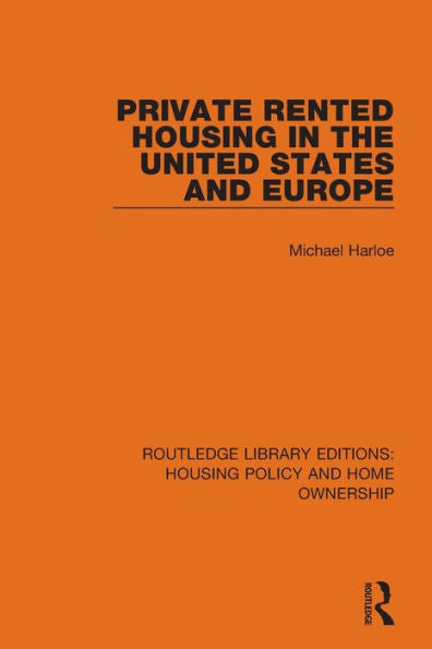 Private Rented Housing In The United States And Europe (Routledge Library Editions: Housing Policy And Home Ownership)