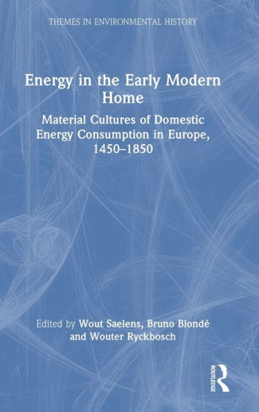 Energy In The Early Modern Home (Themes In Environmental History)