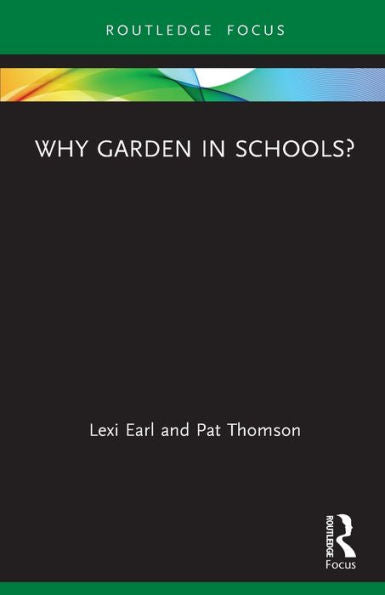 Why Garden In Schools? (Routledge Spaces Of Childhood And Youth Series)