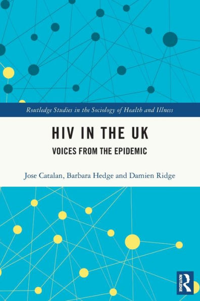 Hiv In The Uk: Voices From The Epidemic (Routledge Studies In The Sociology Of Health And Illness)