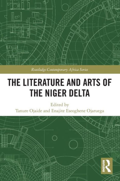The Literature And Arts Of The Niger Delta (Routledge Contemporary Africa)