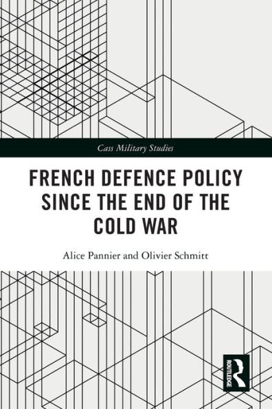 French Defence Policy Since The End Of The Cold War (Cass Military Studies)