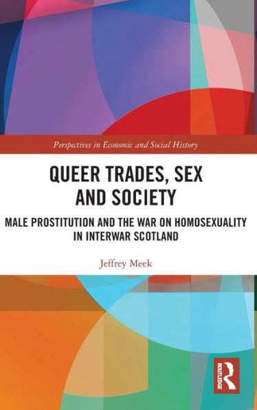 Queer Trades, Sex And Society (Perspectives In Economic And Social History)