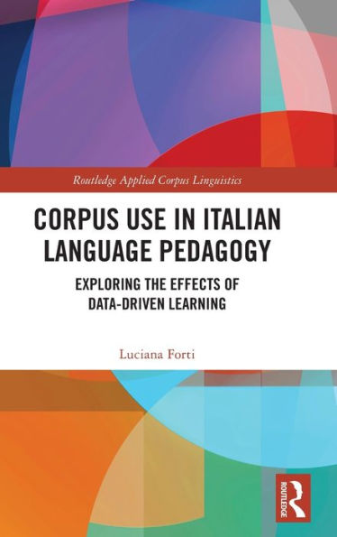 Corpus Use In Italian Language Pedagogy (Routledge Applied Corpus Linguistics)