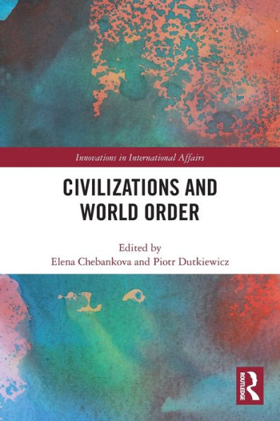 Civilizations And World Order (Innovations In International Affairs)