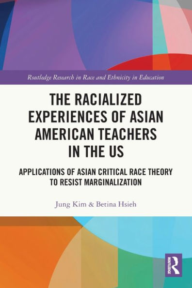 Las experiencias racializadas de los profesores asiático-americanos en los EE. UU. (Investigación de Routledge sobre raza y origen étnico en la educación)