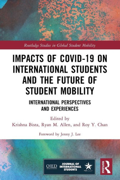 Impacts Of Covid-19 On International Students And The Future Of Student Mobility (Routledge Studies In Global Student Mobility)