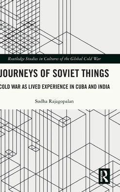 Journeys Of Soviet Things (Routledge Studies In Cultures Of The Global Cold War)