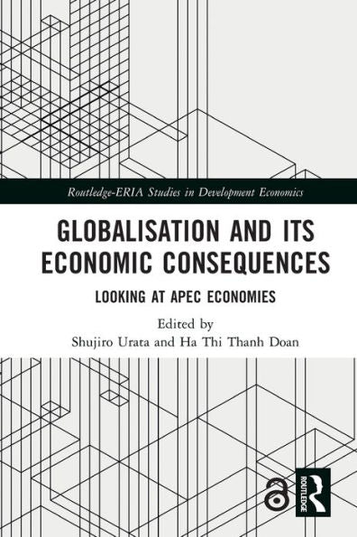 Globalisation And Its Economic Consequences: Looking At Apec Economies (Routledge-Eria Studies In Development Economics)
