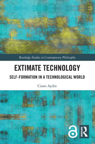 Extimate Technology (Routledge Studies In Contemporary Philosophy)