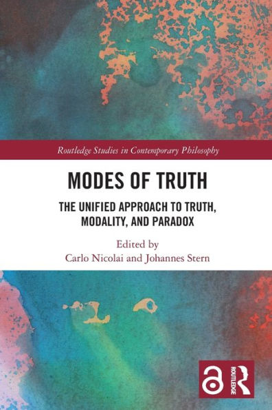 Modes Of Truth: The Unified Approach To Truth, Modality, And Paradox (Routledge Studies In Contemporary Philosophy)