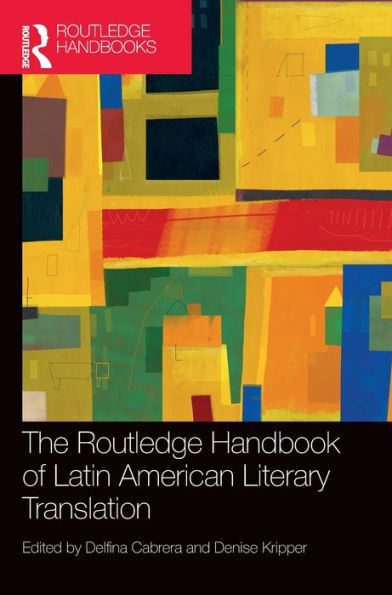 The Routledge Handbook Of Latin American Literary Translation (Routledge Handbooks In Translation And Interpreting Studies)
