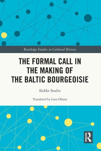 The Formal Call In The Making Of The Baltic Bourgeoisie (Routledge Studies In Cultural History)