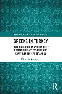 Greeks In Turkey (Soas/Routledge Studies On The Middle East)