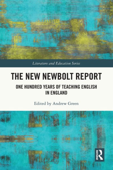 The New Newbolt Report: One Hundred Years Of Teaching English In England (Literature And Education)